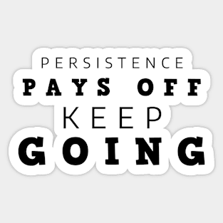 Persistence Pays Off Keep Going Sticker